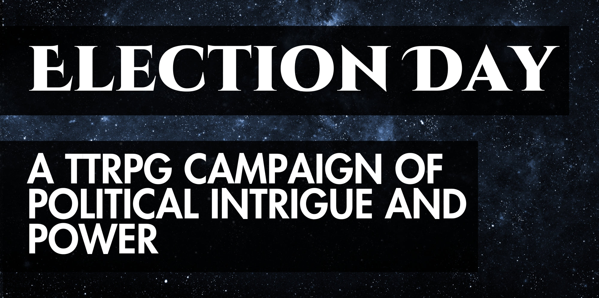 Election Day: A TTRPG Campaign of Political Intrigue and Power