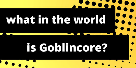 What in the World is Goblincore?