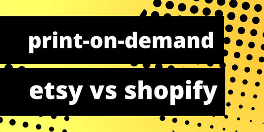 Print-On-Demand: Etsy vs Shopify